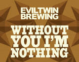 Evil Twin Without You I'm Nothing beer