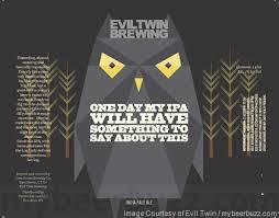 Evil Twin One Day My IPA Will Have Something To Say beer Label Full Size