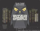 Evil Twin One Day My IPA Will Have Something To Say beer