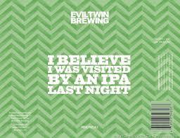 Evil Twin I Believe I Was Visited By An IPA Last Night beer Label Full Size