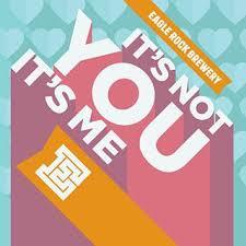 Eagle Rock Its Not You, Its Me beer Label Full Size