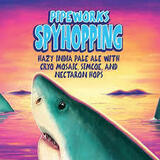 Pipeworks Spyhopping beer