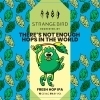 Strangebird There's Not Enough Hops In the World beer