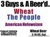 3 Guys and A Beer’d Wheat the People beer